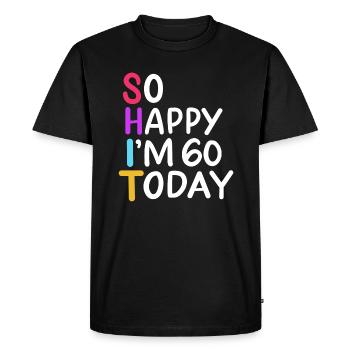 60th Birthday So Happy I'm 60 Today Age 60 Gift - Men's Premium Organic T-Shirt - black - Front - Nico (187cm)