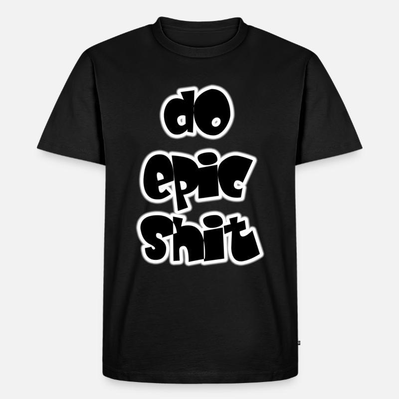 DO EPIC SHIT - Männer Premium Bio T-Shirt - Schwarz