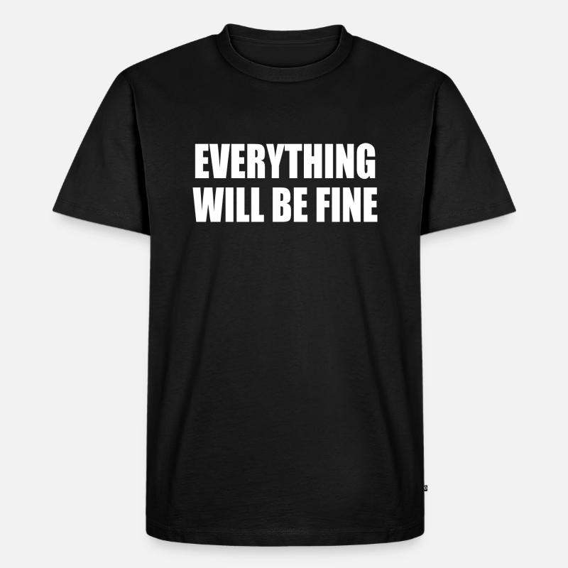 everything will be fine - Men's Premium Organic T-Shirt - black