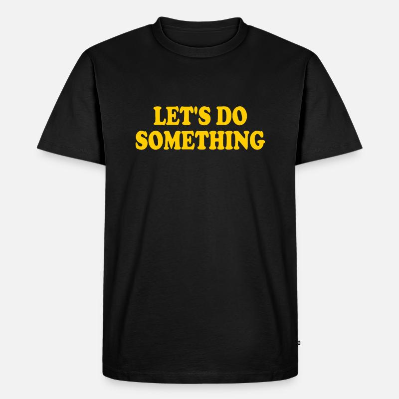 lets do something - Männer Premium Bio T-Shirt - Schwarz