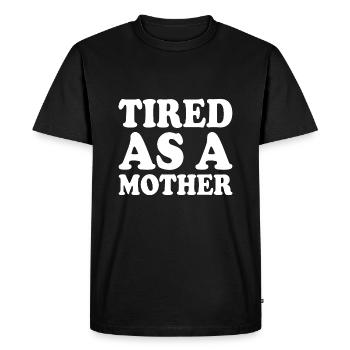 Tired as a mother - Men's Premium Organic T-Shirt - black - Front - Nico (187cm)