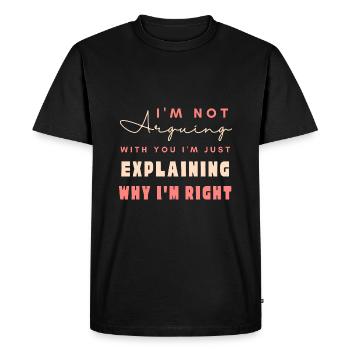 I'm Not Arguing I'm Just Explaining Why I'm Right - Men's Premium Organic T-Shirt - black - Front - Nico (187cm)