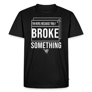 Je suis ici parce que vous avez cassé quelque chose Administrateur système - T-shirt Premium bio Homme - noir - Devant - Nico (187cm)