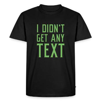 I Didn’t Get Any Text - Men's Premium Organic T-Shirt - black - Front - Nico (187cm)
