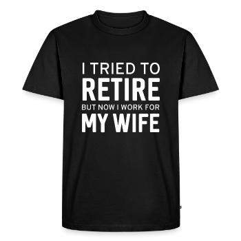 I Tried To Retire Now I Work For My Wife - Men's Premium Organic T-Shirt - black - Front - Nico (187cm)