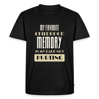 Favorite Childhood Memory Is My Back Not Hurting - Men's Premium Organic T-Shirt - black - Front - Nico (187cm)