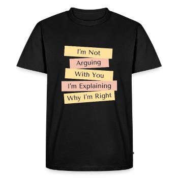 I'm Not Arguing I'm Just Explaining Why I'm Right - Men's Premium Organic T-Shirt - black - Front - Nico (187cm)