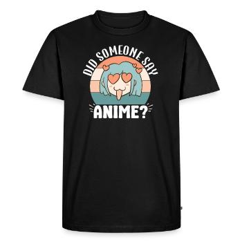 Did Someone Say Anime Japanese Anime Manga Otaku - Men's Premium Organic T-Shirt - black - Front - Nico (187cm)