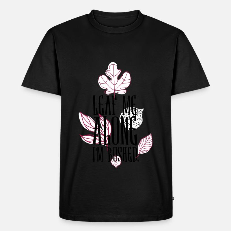 leaf me alone i'm bushed - Männer Premium Bio T-Shirt - Schwarz