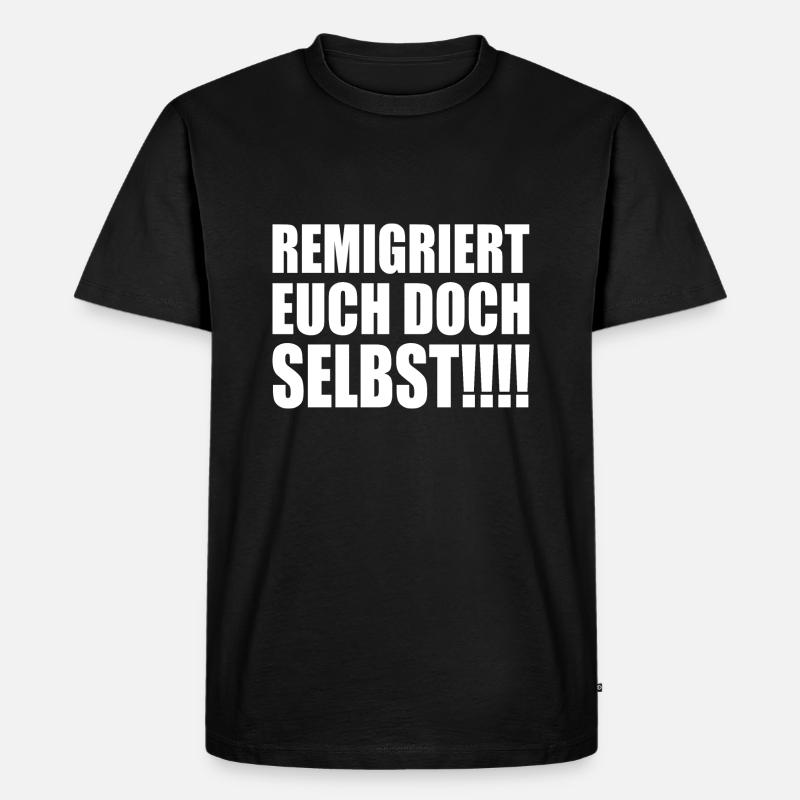 remigriert euch doch selbst - Männer Premium Bio T-Shirt - Schwarz