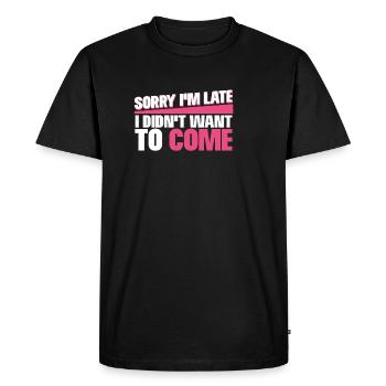 Sorry I m late I didn t want to come - T-shirt Premium bio Homme - noir - Devant - Nico (187cm)