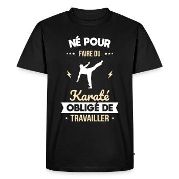 Né pour faire du karaté - Obligé de travailler - T-shirt Premium bio Homme - noir - Devant - Nico (187cm)