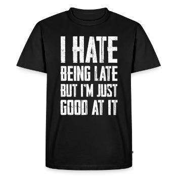I Hate Being Late But I’m Just So Good At It 3 - T-shirt Premium bio Homme - noir - Devant - Nico (187cm)