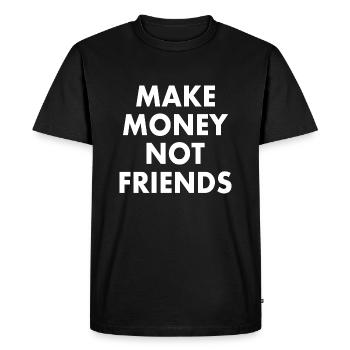Make money not friends - Men's Premium Organic T-Shirt - black - Front - Nico (187cm)