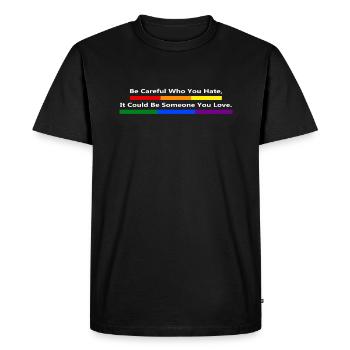 Be Careful Who You Hate LGBT Gay Lesbian Pride - T-shirt Premium bio Homme - noir - Devant - Nico (187cm)