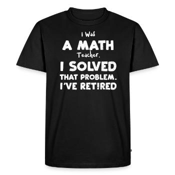 I Was A Math Teacher. I Solved T... - Men's Premium Organic T-Shirt - black - Front - Nico (187cm)