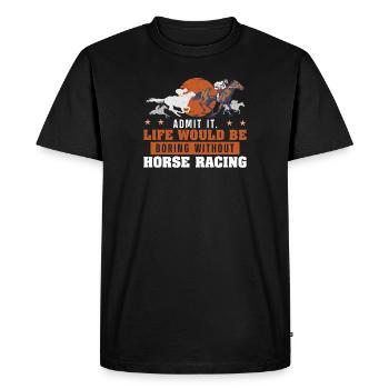 Admit It Life Would Be Boring Funny Derby Day - Men's Premium Organic T-Shirt - black - Front - Nico (187cm)