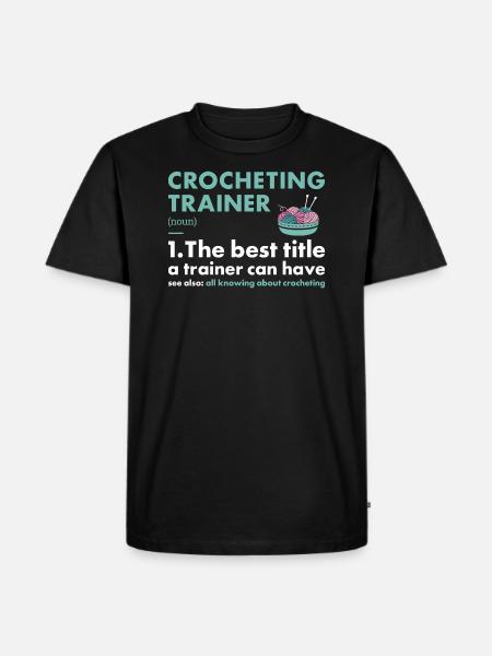 Crocheter Trainer Definition Crocheting - Männer Premium Bio T-Shirt - Schwarz