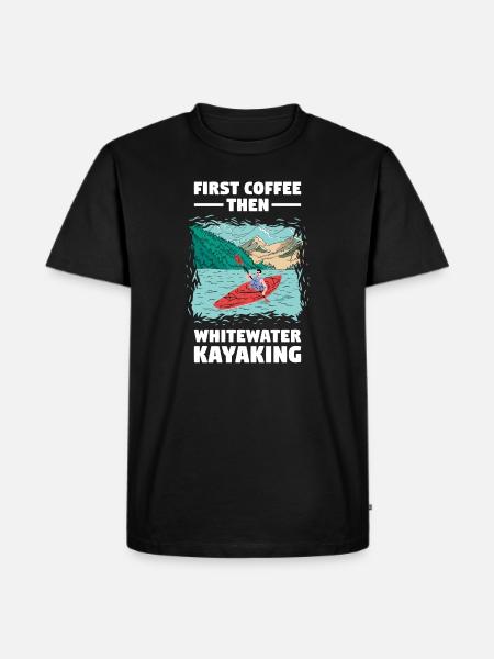 First Coffee Then Whitewater Kayaking - Men's Premium Organic T-Shirt - black