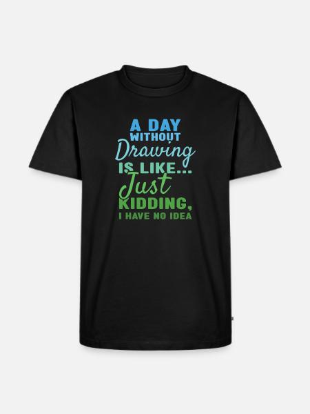 Drawer A Day Without Drawing - Men's Premium Organic T-Shirt - black