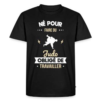 Né pour faire du judo - Obligé de travailler - T-shirt Premium bio Homme - noir - Devant - Nico (187cm)