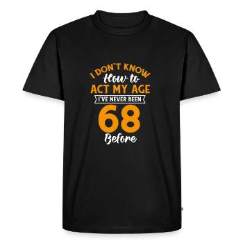 68. Bday s funny how to be at my age 68 years - Men's Premium Organic T-Shirt - black - Front - Nico (187cm)