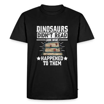 Dinosaurs didn't read what happened to them - Men's Premium Organic T-Shirt - black - Front - Nico (187cm)