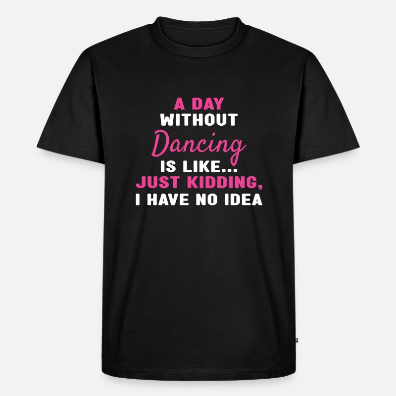 Dancer A Day Without Dancing - Männer Premium Bio T-Shirt - Schwarz
