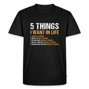 5 Things I Want In Life Airedale Terrier - Men's Premium Organic T-Shirt - black - Front - Nico (187cm)