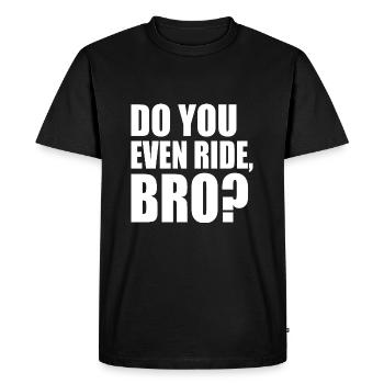 Do you even ride bro - Men's Premium Organic T-Shirt - black - Front - Nico (187cm)