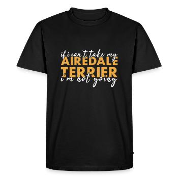 Take My Airedale Terrier I'm Not Going - Men's Premium Organic T-Shirt - black - Front - Nico (187cm)