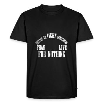 Better to fight someting than live for nothing - Men's Premium Organic T-Shirt - black - Front - Nico (187cm)