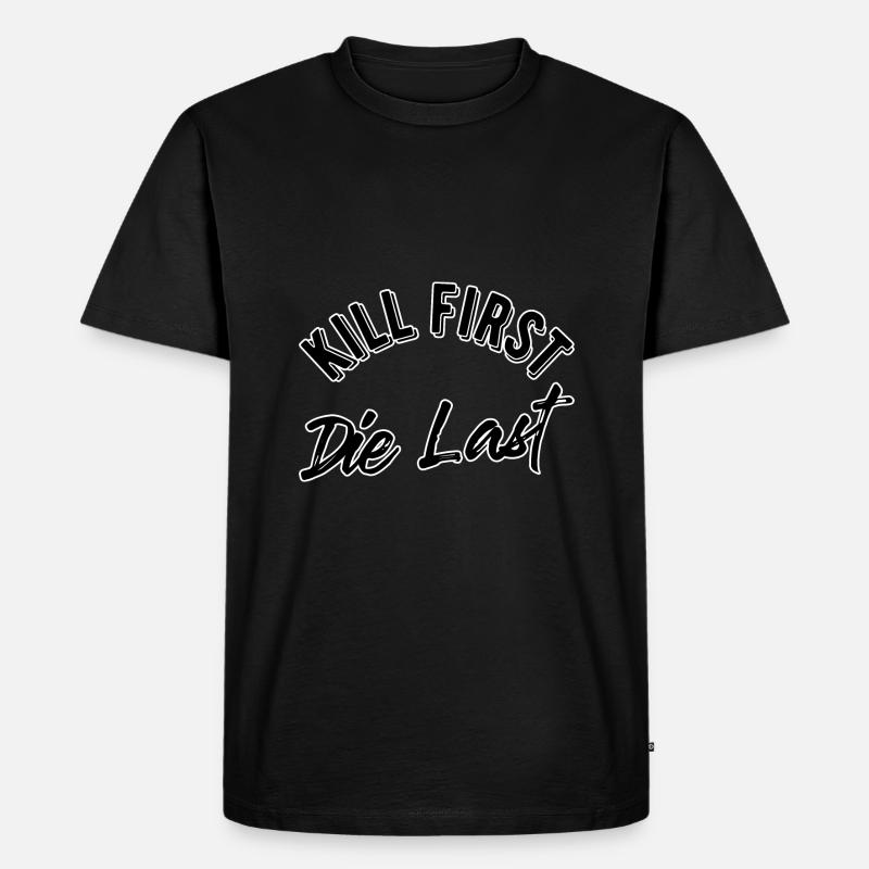 Kill first die last - Männer Premium Bio T-Shirt - Schwarz