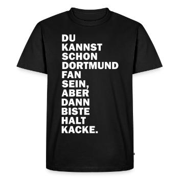 Dortmund Fan... Dann biste halt Kacke. - Männer Premium Bio T-Shirt - Schwarz - Vorne - Nico (187cm)