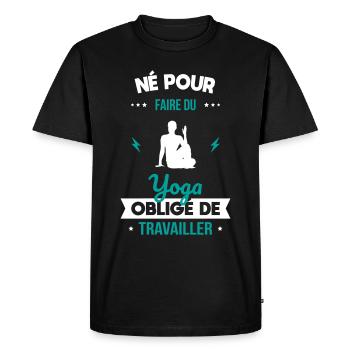 Né pour faire du yoga - Obligé de travailler - T-shirt Premium bio Homme - noir - Devant - Nico (187cm)