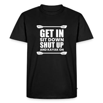 Get In Shit Down Shut Up - Kayaker Gift - Men's Premium Organic T-Shirt - black - Front - Nico (187cm)