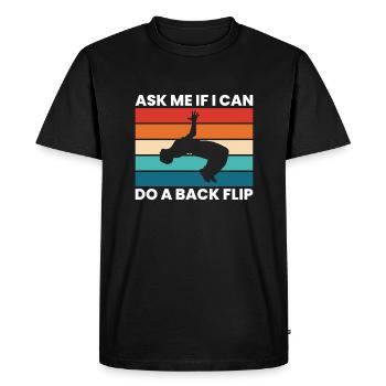 Ask Me If I Can Do A Backflip Shirt Gift - Men's Premium Organic T-Shirt - black - Front - Nico (187cm)