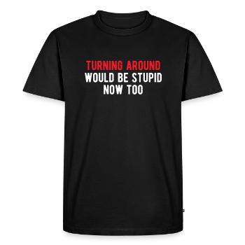 Turning Around Would Be Stupid Now Too - Men's Premium Organic T-Shirt - black - Front - Nico (187cm)