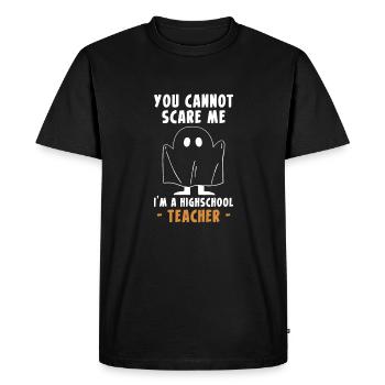 You Cannot Scare Me Im A Highschool Teacher - Men's Premium Organic T-Shirt - black - Front - Nico (187cm)
