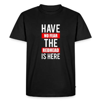 Have No Fear The Redhead Is Here Shirt Gift - Men's Premium Organic T-Shirt - black - Front - Nico (187cm)