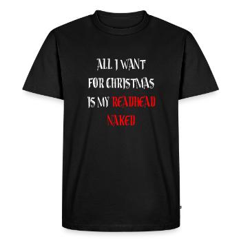 All I Want For Christmas Is My Redhead Naked - Men's Premium Organic T-Shirt - black - Front - Nico (187cm)