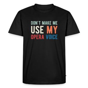 Ne me faites pas utiliser mon cadeau de chemise vocale d’opéra - T-shirt Premium bio Homme - noir - Devant - Nico (187cm)