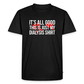 Its All Good This Is Just My Dialysis Shirt - Men's Premium Organic T-Shirt - black - Front - Nico (187cm)