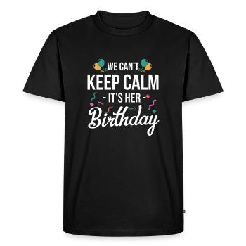 We Cant Keep Calm Its Her Birthday Shirt Gift - Men's Premium Organic T-Shirt - black - Front - Nico (187cm)