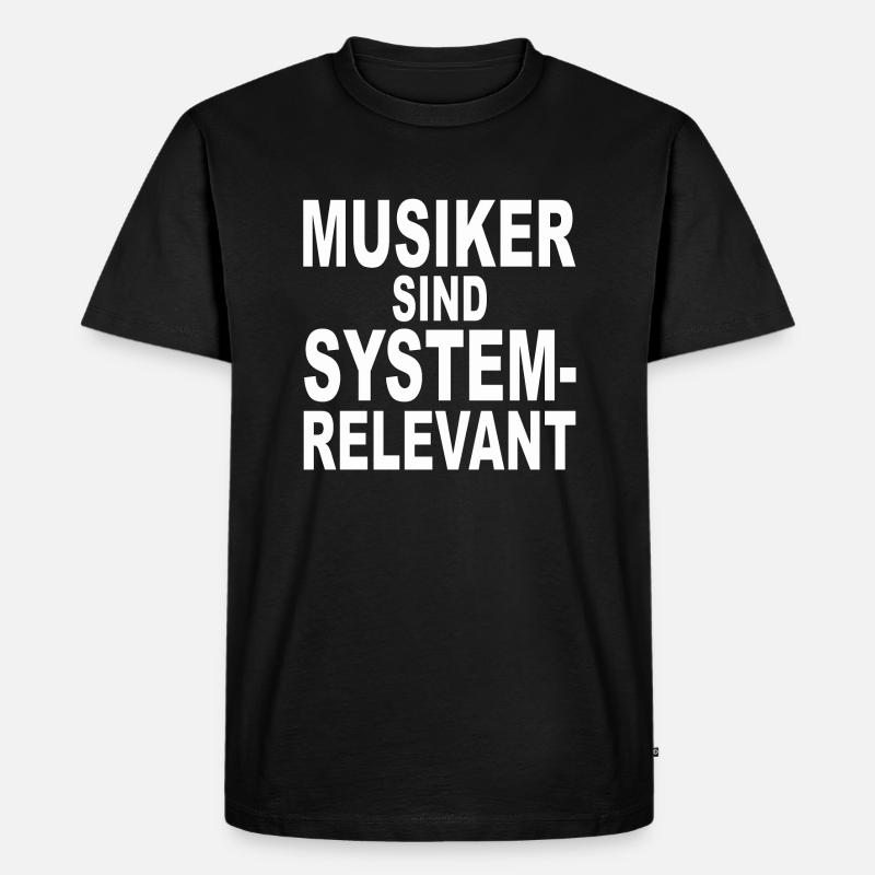 MUSIKER SIND SYSTEMRELEVANT - Geschenkidee - Musik - Männer Premium Bio T-Shirt - Schwarz