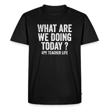 What are we doing today - PE Teacher life funny - Men's Premium Organic T-Shirt - black - Front - Nico (187cm)