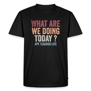 What are we doing today - PE Teacher life funny - Men's Premium Organic T-Shirt - black - Front - Nico (187cm)