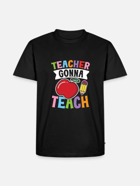 Teacher Gonna Teach - Männer Premium Bio T-Shirt - Schwarz