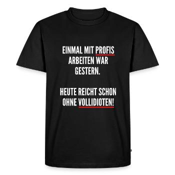 Einmal mit Profis arbeiten war Früher ohne Idioten - Men's Premium Organic T-Shirt - black - Front - Nico (187cm)