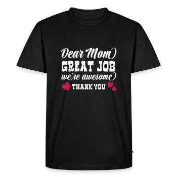 Dear Mom great Job we're awesome - Thank you - Men's Premium Organic T-Shirt - black - Front - Nico (187cm)